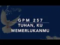 Download Lagu GPM 257 — Tuhan, 'Ku MemerlukanMu