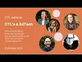 CTL webinar 2: CTL's \u0026 EdTech