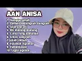 Lagu FULL ALBUM TERBARU 2025 AAN ANISA KANGGO SENOK - DEMEN KEDUNGSUK DUNGSUK - SEJERONE ATI 