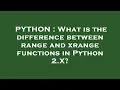 PYTHON What is the difference between range and xrange functions in Python 2 X