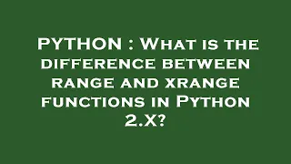 PYTHON What is the difference between range and xrange functions in Python 2 X
