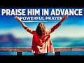 A Morning Prayer To Praise God In Advance Bless Your Day By Praising The Lord