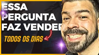 Como fazer a PERGUNTA CERTA e VENDER todos os dias em 2024