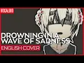 Download Lagu Drowning in a Wave of Sadness (ENGLISH) Ver. Kuraiinu  | かなしみのなみにおぼれる