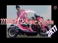Lagu Melody Khmer Remix - New Melody Remix 2017 Mrr PheAk ft Mrr Chav Chav And Mrr Dii