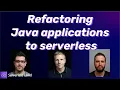 Refactoring Java applications to serverless Serverless Office Hours