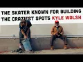The Skater Known for Building the Craziest Spots Kyle Walsh