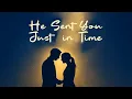 He Sent You Just in Time (LYRICS) | Godly Love Song for Lovers | Love Guided by God’s Timing