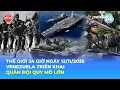 Lagu THẾ GIỚI 24 GIỜ NGÀY 12/11/2025 | VENEZUELA TRIỂN KHAI QUÂN ĐỘI QUY MÔ LỚN
