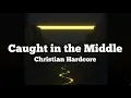 Lagu Caught in the Middle (Christian Hardcore)