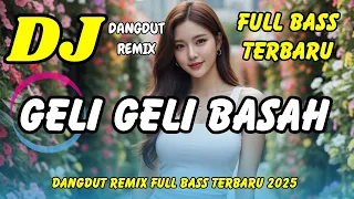 dj geli geli basah viral tiktok terbaru dangdut remix full bass dj x pro