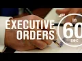 What is an executive order IN 60 SECONDS