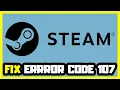 HOW TO FIX STEAM ERROR CODE 107