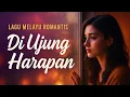 Download Lagu Lagu Melayu Romantis 2025 yang Bikin terharu – Di Ujung Harapan