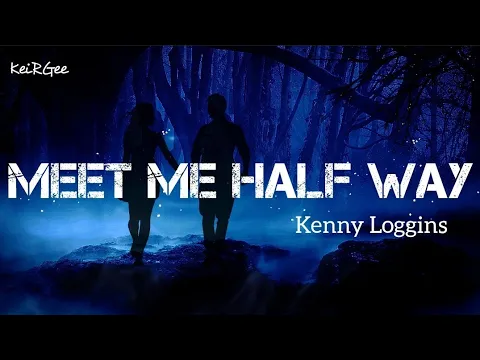 Download MP3 Meet Me Half Way | by Kenny Loggins | KeiRGee Lyrics Video