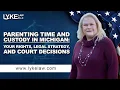 Parenting Time and Custody in Michigan Your Rights Legal Strategy and Court Decisions
