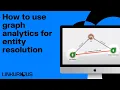 How to use graph analytics for entity resolution