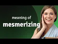 Mesmerizing MESMERIZING definition