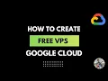 How to Create a Free VPS on Google Cloud Step-by-Step Guide