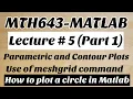 MTH643-MATLAB Lecture 5 Part 1 Parametric and Contour Plots Plot a circle in MATLAB