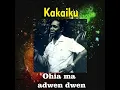 Ohia Ma Adwen Dwen - Kakaiku