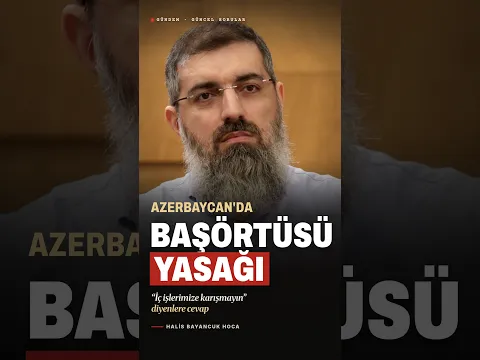 Azerbaycan’da Başörtüsü Yasağı | Halis Bayancuk Hoca
