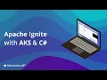 Hacking with Apache Ignite AKS and C