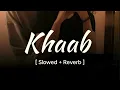 Download Lagu Khaab ( Slowed + Reverb ) - Akhil | Parmish Verma | Punjabi Song