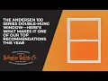 The Andersen 100 Series Double-Hung Window What Makes it One of Our Top Recommendations This Year