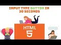 input type Button in HTML Explained in 30 seconds