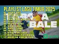 Download Lagu 🎵 Kumpulan Lagu Timur 2025 || Playlist Lagu Timur Trending 2025 Spotify \u0026 Tiktok 🎵