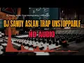 Download Lagu Dj Sandy Aslan Trap Unstoppable | HD Audio
