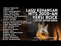 Download Lagu PLAYLIST LAGU TOP INDONESIA 2000-AN HITS VERSI ROCK TERBAIK NOSTALGIA MASA SMA | Full Album