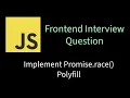 Implement Promise race Polyfill Solving Frontend interview problems