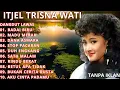 Download Lagu ITJE TRISNAWATI Full Album 🎤 Lagu Dangdut Nostalgia Terbaik Sepanjang Masa TANPA IKLAN