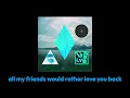 All My Friends Would Rather Love You Back - Madeon x Clean Bandit