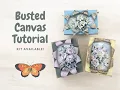 Busted Canvas Tutorial Kit Available