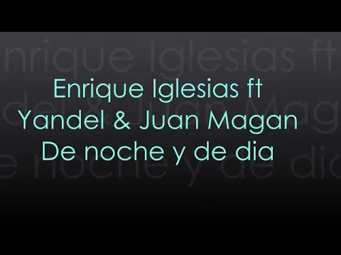 Download MP3 Enrique Iglesias FT Yandel Juan Magan De Noche y de Día (LETRA)