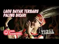 Download Lagu LAGU DAYAK PALING BANYAK DICARI