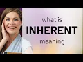 Inherent INHERENT meaning
