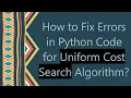 How to Fix Errors in Python Code for Uniform Cost Search Algorithm