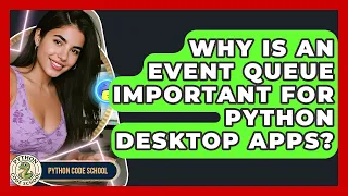 Why Is An Event Queue Important For Python Desktop Apps - Python Code School