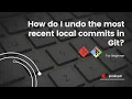 The steps to undo the most recent local commits in Git