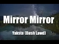 Download Lagu Yaksta (Bush Lawd) - Mirror Mirror (Lyrics)