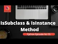 Python built in Functions - IsSubclass IsInstance method IsSubclass IsInstance Inheritance
