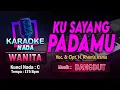 Download Lagu Ku Sayang Padamu Karaoke Nada Wanita / Cewek | Lagu Dangdut Voc. \u0026 Cipt. H. Rhoma Irama