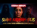KISAH SERAM | SUAMI HANTAR SIHIR MAUT PADA ISTERI DAN ANAK | NAFSU IBLIS TANPA BATASAN‼️