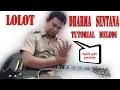 Tutorial melodi Lolot - Dharma Sentana