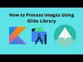 Image Processing Using Glide Library Android Studio Kotlin