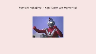 Download Fumiaki Nakajima - Kimi Dake Wo Mamoritai ll Ultraman Dyna Ending Lyrics MP3